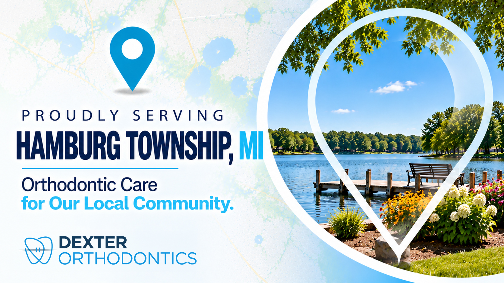 Map pin framing a lake with a wooden dock, a park bench, and colorful flower beds, beside the words Proudly Serving Hamburg Township, MI and the Dexter Orthodontics logo.