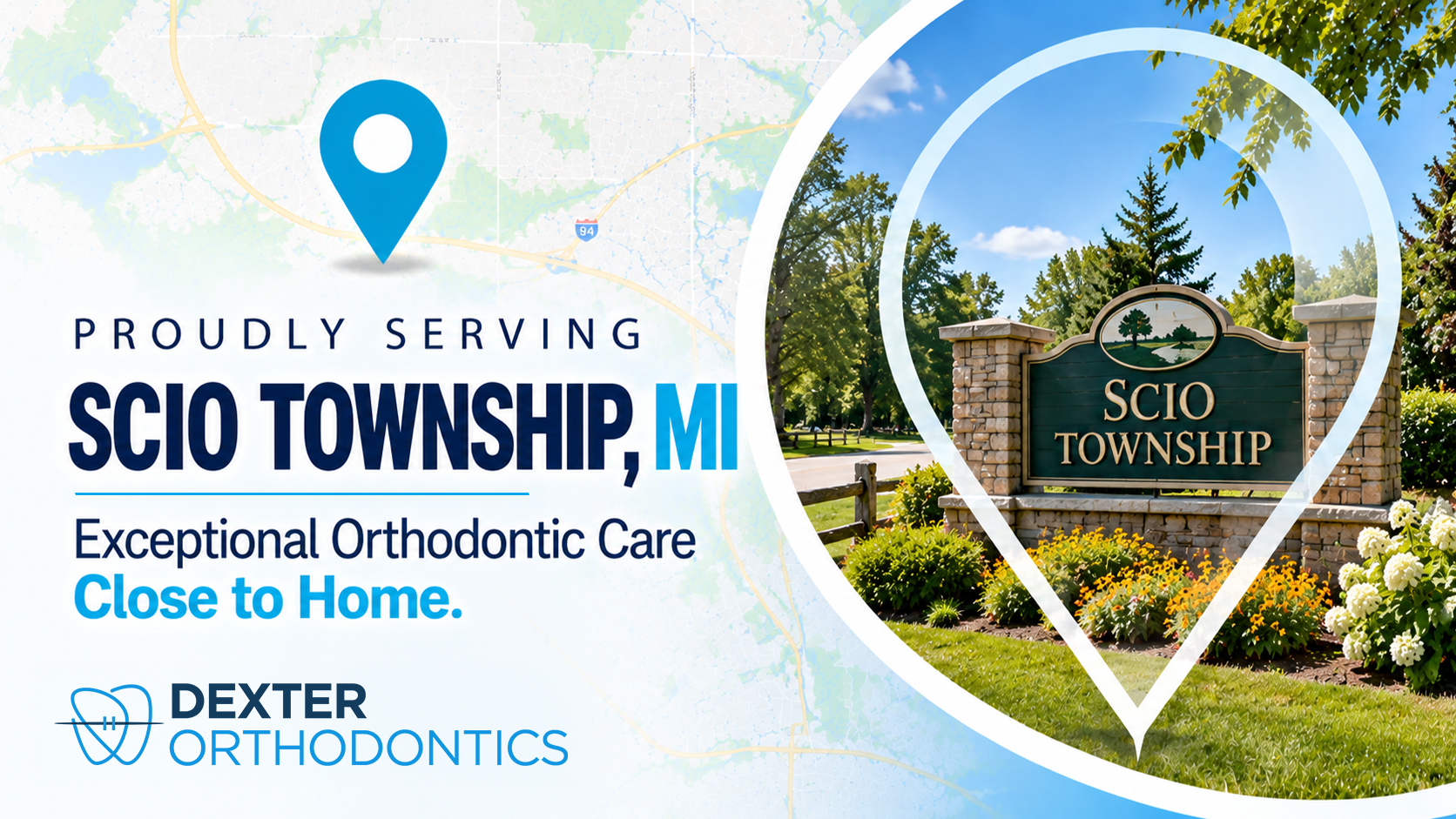 Map pin framing a stone and green Scio Township welcome sign surrounded by flower beds and trees, beside the words Proudly Serving Scio Township, MI and the Dexter Orthodontics logo.