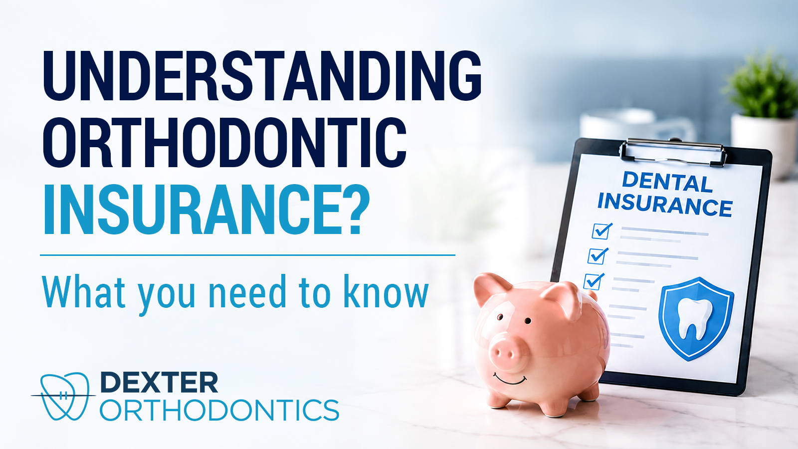 Piggy bank and dental insurance clipboard representing orthodontic insurance benefits, payment options, and financial planning for orthodontic treatment.