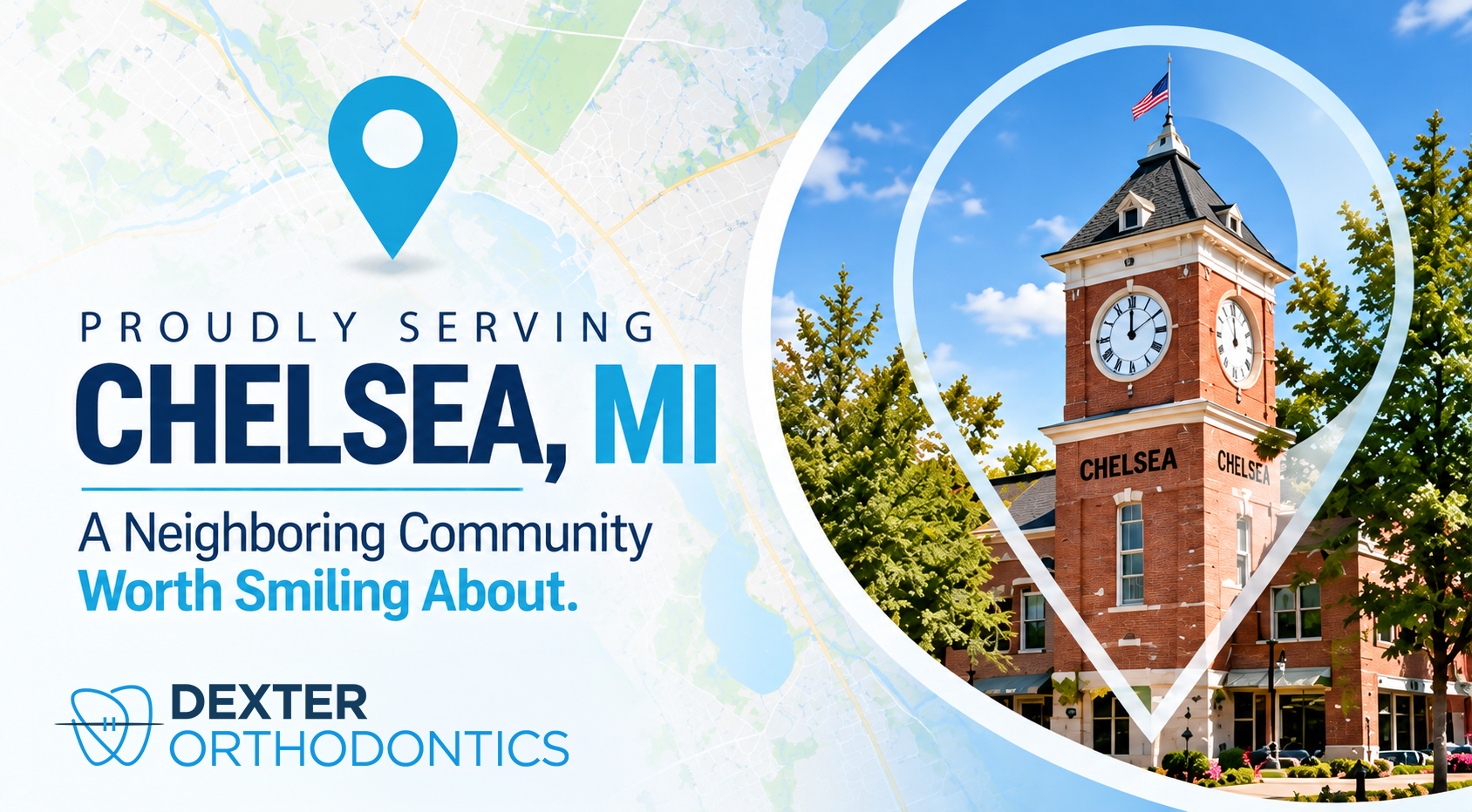 Map pin framing a brick clock tower in Chelsea, Michigan, beside the words Proudly Serving Chelsea, MI and the Dexter Orthodontics logo.