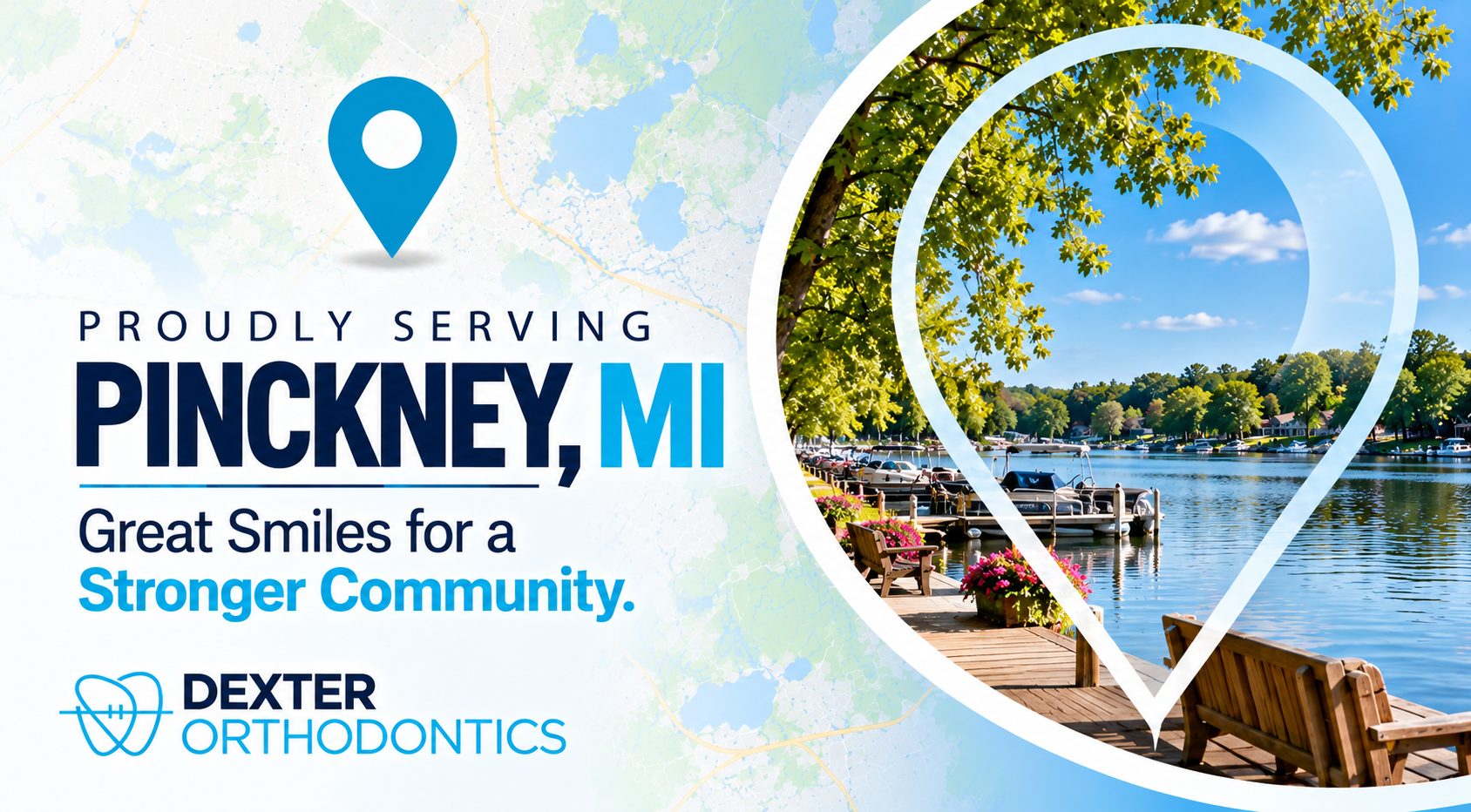 Map pin framing a sunny lakeside dock with boats and flower planters in Pinckney, Michigan, beside the words Proudly Serving Pinckney, MI and the Dexter Orthodontics logo.